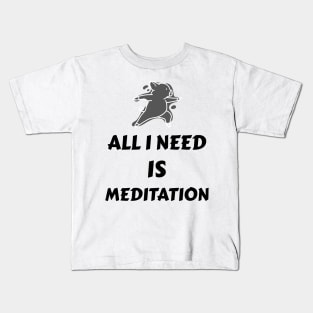 All I need is meditation Kids T-Shirt